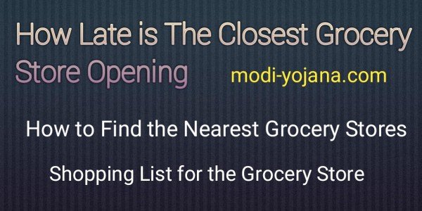 How Late Is The Closest Grocery Store Opening